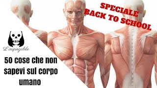 50 COSE CHE non SAPEVI sul CORPO UMANO – SPECIALE BACK to SCHOOL [upl. by Imeon]