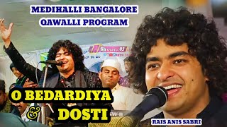 O BEDARDIYA  DOSTI GAZAL❤️‍🩹 MEDIHALLI BANGLORE ✨ RAIS ANIS SABRI QAWWALI PROGRAM 2024💕 [upl. by Sanbo]