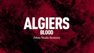 Algiers  quotBloodquot Mute Studio Sessions [upl. by Emmeram]