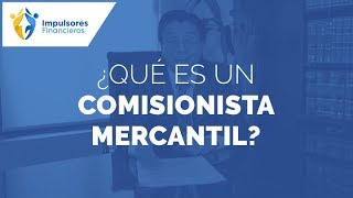 ¿Qué es un comisionista mercantil en Impulsores Financieros [upl. by Abocaj]