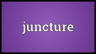 Juncture Meaning [upl. by Wulf]