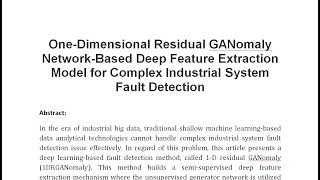 One Dimensional Residual GANomaly Network Based Deep Feature Extraction Model for Complex Industrial [upl. by Eittocs]