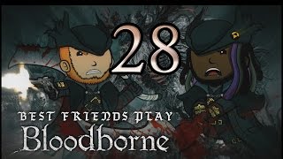 Best Friends Play Bloodborne Part 28 [upl. by Grubb]