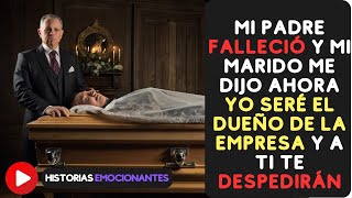 Mi padre falleció y mi marido me dijo ahora yo seré el dueño de la empresa y a ti te despedirán [upl. by Fidelity338]