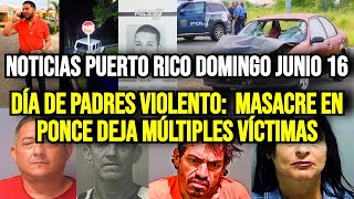 Últimas Noticias en Puerto Rico Domingo 16062024  Masacre en Ponce [upl. by Idarb]