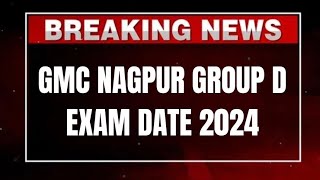 GMC NAGPUR GROUP D EXAM DATE 2024 [upl. by Namialus]