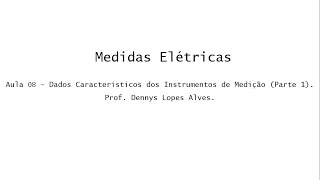 Medidas Elétricas  Aula 8  Dados Característicos Instrumentos Medição  Parte 1 [upl. by Atterys257]