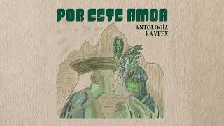 Antología  KAYFEX  Por este Amor [upl. by Flyn]