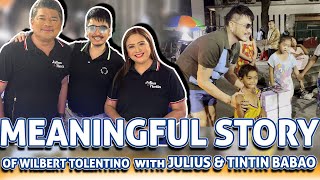 MEANINGFUL STORY OF WILBERT TOLENTINO WITH JULIUS BABAO amp TINTIN BABAO [upl. by Teleya]