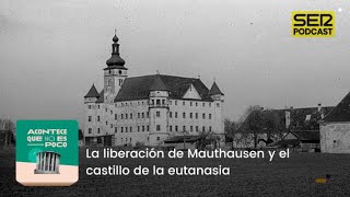 Acontece que no es poco  La liberación de Mauthausen y el castillo de la eutanasia [upl. by Prissy295]