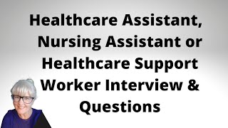 Healthcare Assistant Nursing Assistant or Support Worker Interview and Questions [upl. by Dumm]