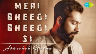 Meri Bheegi Bheegi Si  Abhishek Raina  Cover Song  Kishore Kumar  Anamika [upl. by Boru]