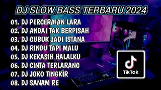 DJ SLOW BASS TERBARU 2024  DJ PERCERAIAN LARA 🎵 DJ ANDAI TAK BERPISAH FULL BASS  FULL ALBUM [upl. by Haslett]