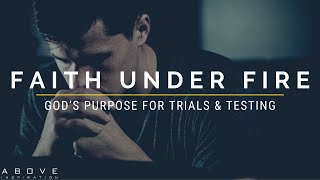 FAITH UNDER FIRE  God’s Purpose For Trials amp Testing  Inspirational amp Motivational Video [upl. by Ammon]