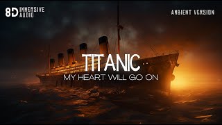 TITANIC soundtrack but its relaxing ambient version  Immersive 8D Audio Experience [upl. by Olracnaig]