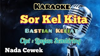 SOR KEL KITA  KARAOKE LAGU KARO  NADA CEWEK [upl. by Hibbert181]