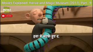 Movies Explained Harvie and the Magic Museum 2017 Part  9 [upl. by Artus]