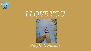 I LOVE YOU  Singto Numchok Lyric Video [upl. by Maretz]