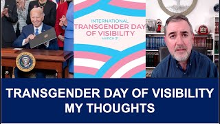 Biden Proclaims Transgender Day of Visibility My Thoughts [upl. by Haraj219]