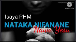 Isaya PHM  NATAKA NIFANANE NAWE YESU [upl. by Leirbag]