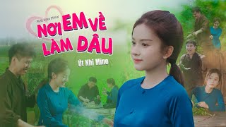 NƠI EM VỀ LÀM DÂU Official MV   ÚT NHỊ MINO  TÁC GIẢ LƯƠNG GIA HÙNG [upl. by Ynehpets]