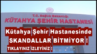 Kütahya Şehir Hastanesinde SKANDALLAR Bitmiyor [upl. by Martguerita]