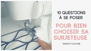 10 CHOSES À VOIR AVANT DE CHOISIR SA SURJETEUSE [upl. by Yldarb368]