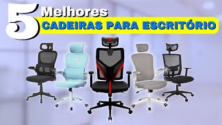 5 Melhores CADEIRAS ESCRITÓRIO para comprar 2024  Melhores Cadeiras Ergonômicas CustoBenefício [upl. by Hamlen586]