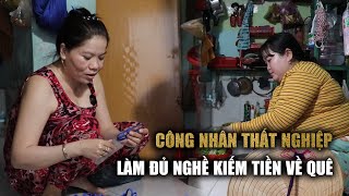 Công nhân mất việc xoay xở đủ nghề trước tết quotTiền ăn không có lấy đâu tiền vềquot [upl. by Shuma]