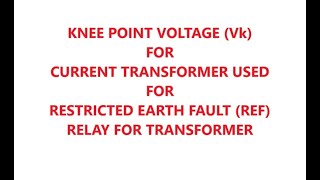 Knee Point Voltage Vk for Current Transformer for Restricted Earth Fault  REF Protection [upl. by Rasure]