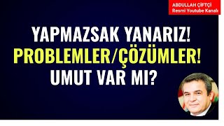 YAPMAZSAK YANARIZ PROBLMELER ÇÖZÜMLER UMUT VAR MI Abdullah Çiftçi [upl. by Paynter]