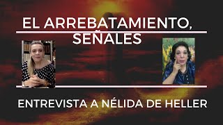 🔴 EL ARREBATAMIENTO SEÑALES Entrevista a Nélida de Heller [upl. by Htrahddis585]