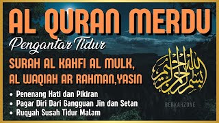 Al Quran Merdu Pengantar Tidur Surah Al Kahfi Al Mulk Ar Rahman Al Waqiah Penenang Hati amp Pikiran [upl. by Enaoj589]