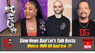 Slow News Day Let’s Talk Busta Vivica OVO 40 and IceT [upl. by Orozco]