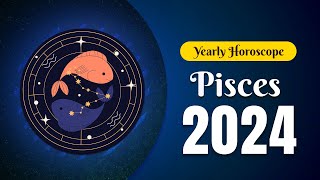 Pisces Yearly Horoscope 2024 [upl. by Lehmann]