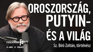 OROSZORSZÁG PUTYIN  ÉS A VILÁG Sz Bíró Zoltán történész  a Friderikusz Podcast 23 adása [upl. by Suvart]