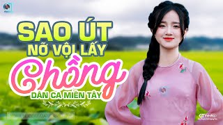 Sao Út Nỡ Vội Lấy Chồng  LK Dân Ca Miền Tây 2024 Nhạc Trữ Tình Quê Hương Chọn Lọc Dân Ca Miền Tây [upl. by Ynnahc]