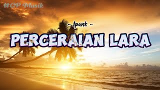 Ipank  PERCERAIAN LARA  Lirik Lagu CP 028 [upl. by Steinman]