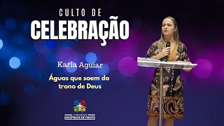 Culto de Celebração  Karla Aguiar  Aguas que saem do trono de Deus  171124 [upl. by Ena193]