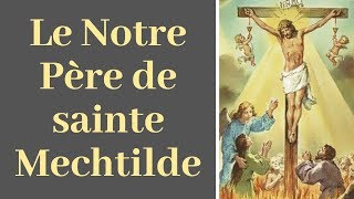 Le Notre Père de sainte Mechtilde pour les âmes du purgatoire  Prière pour les Ames du Purgatoire [upl. by Karylin488]