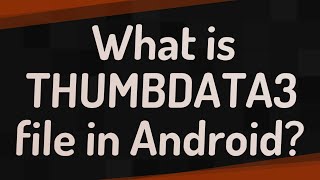 What is THUMBDATA3 file in Android [upl. by Aleb]