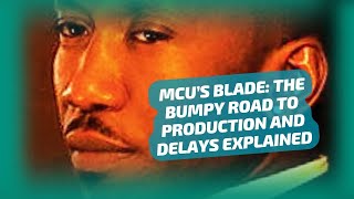 MCU’S BLADE THE BUMPY ROAD TO PRODUCTION AND DELAYS EXPLAINED [upl. by Dorrahs]