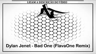 Dylan Jenet  Bad One FlavaOne Remix [upl. by Charlie]