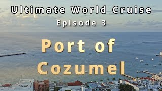 Ultimate World Cruise episode 3 Cozumel Mexico [upl. by Grissel]