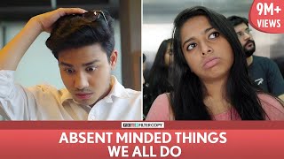 FilterCopy  Absent Minded Things We All Do  Ft Aniruddha Banerjee Nayana Shyam Viraj [upl. by Nylimaj530]