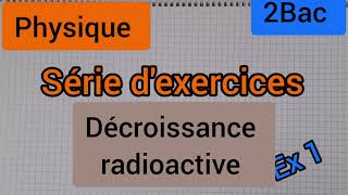 décroissance radioactive  série dexercices ex 1  2Bac الثانية بكالوريا [upl. by Trebor]