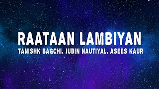 Tanishk Bagchi  Raataan Lambiyan Lyrics ft Jubin Nautiyal amp Asees Kaur [upl. by Verneuil726]