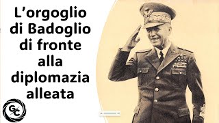 L’ORGOGLIO DI BADOGLIO DI FRONTE ALLA DIPLOMAZIA ALLEATA dai Documenti diplomatici italiano [upl. by Haidabej]