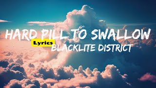 Hard Pill to Swallow Lyrics  Blacklite District [upl. by Kei617]