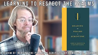 Learning to Respect the Psalms  A Review of Reading the Psalms as Scripture [upl. by Eivlys]